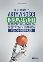 Determinanty aktywności innowacyjnej producentów artykułów spożywczych i napojów w zachodniej Polsce
