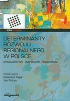 Determinanty rozwoju regionalnego w Polsce Społeczeństwo - Gospodarka - Środowisko