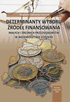Determinanty wyboru źródeł finansowania małych i średnich przedsiębiorstw w województwie łódzkim - pdf