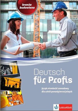 Deutsch fur Profis. Branża budowlana Język niemiecki zawodowy dla szkół ponadgimnazjalnych