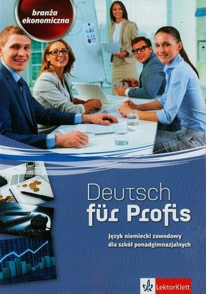 Deutsch fur Profis. Branża ekonomiczna Język niemiecki zawodowy dla szkół ponadgimnazjalnych