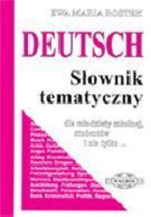 Deutsch Słownik tematyczny Dla młodzieży szkolnej, studentów i nie tylko...