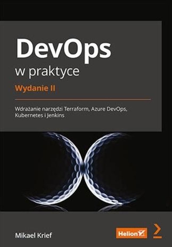 DevOps w praktyce Wdrażanie narzędzi Terraform, Azure DevOps, Kubernetes i Jenkins.