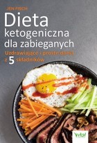 Dieta ketogeniczna dla zabieganych - mobi, epub, pdf Uzdrawiające i proste dania z 5 składników