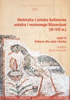 Dietetyka i sztuka kulinarna antyku i wczesnego Bizancjum II-VII w. - pdf Pokarm dla ciała i ducha Część 2
