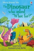 Dinosaur Tales. The Dinosaur who asked What for