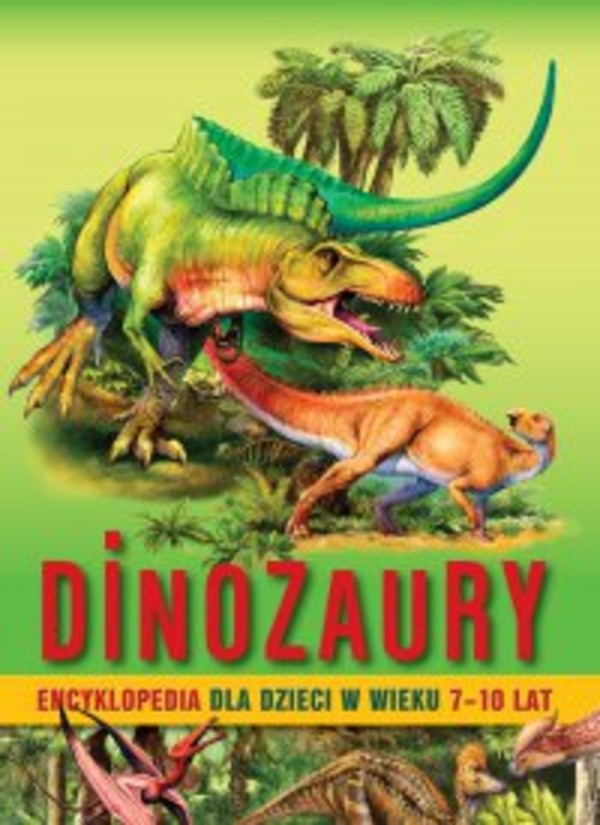 Dinozaury. Encyklopedia dla dzieci w wieku 7&#8211;10 lat - pdf
