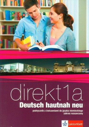 Direkt 1a Deutsch hautnah neu. Podręcznik z ćwiczeniami + CD do języka niemieckiego po gimnazjum, 3-letnie liceum i 4-letnie technikum