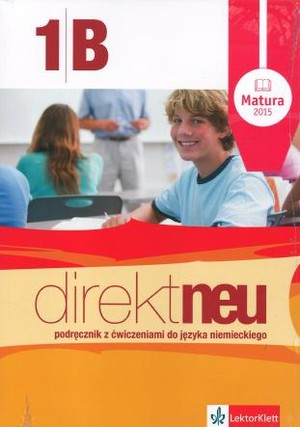Direkt Neu 1b. Podręcznik z ćwiczeniami do języka niemieckiego + CD + ABI-Heft (Matura 2015)