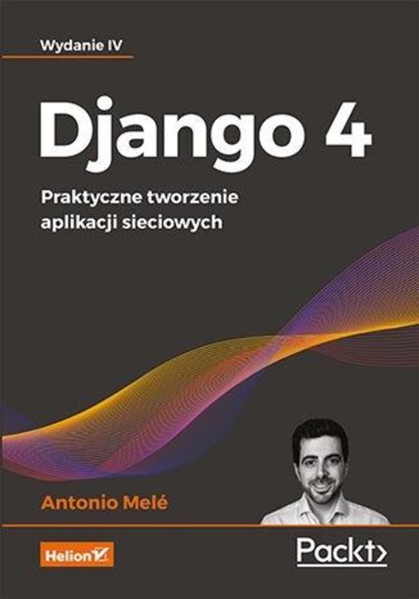 Django 4 Praktyczne tworzenie aplikacji sieciowych