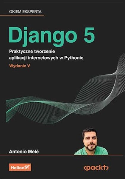 Django 5. Praktyczne tworzenie aplikacji internetowych w Pythonie