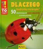 Dlaczego biedronka ma kropki? 50 zdumiewających pytań i odpowiedzi ze świata przyrody