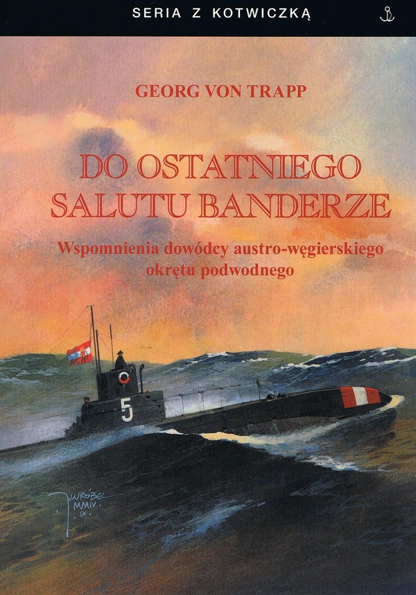 Do ostatniego salutu banderze Wspomnienia dowódcy austro-węgierskiego okrętu podwodnego