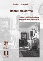 Dobre i złe adresy. Szkice z dziejów mieszkania i jego otoczenia w XVII-XXI w. - pdf