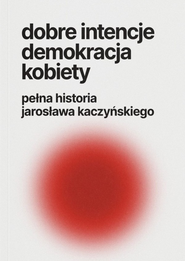 Dobre intencje, demokracja, kobiety. Pełna historia Jarosława Kaczyńskiego