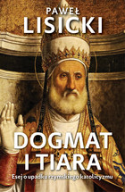 Dogmat i tiara - mobi, epub Esej o upadku rzymskiego katolicyzmu