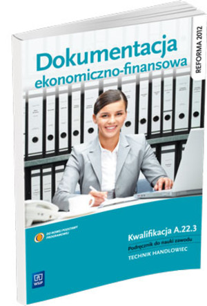 Dokumentacja ekonomiczno-finansowa. Kwalifikacja A.22.3. Podręcznik do nauki zawodu technik handlowiec