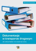 Dokumentacja w transporcie drogowym Jak uniknąć błędów i nie narazić się na kary