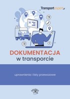 Okładka:Dokumentacja w transporcie. Uprawnienia i listy przewozowe 