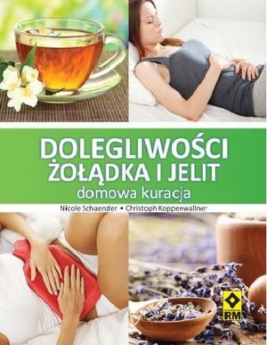 Dolegliwości żołądka i jelit Domowa kuracja