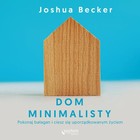 Dom minimalisty - Audiobook mp3 Pokonaj bałagan i ciesz się uporządkowanym życiem