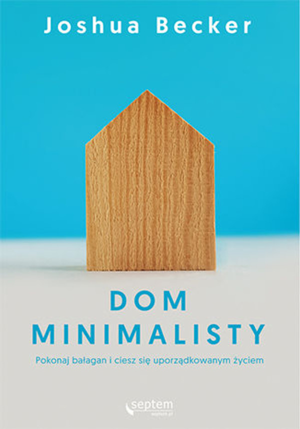 Dom minimalisty. Pokonaj bałagan i ciesz się uporządkowanym życiem - mobi, epub, pdf