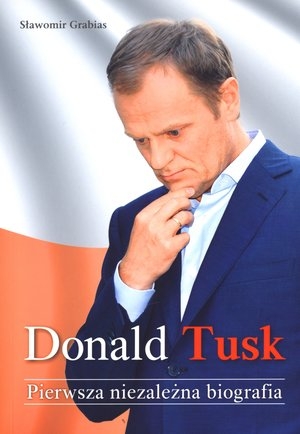 Donald Tusk Pierwsza niezależna biografia