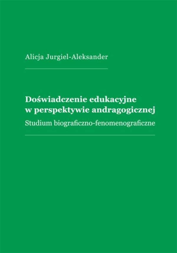 Doświadczenie edukacyjne w perspektywie andragogicznej. Studium biograficzno-fenomenograficzne - pdf
