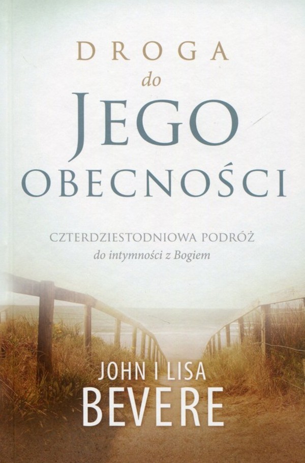 Droga do jego obecności Czterdziestoletnia podróż do intymności z Bogiem