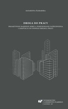 Okładka:Droga do pracy. Proaktywne radzenie sobie a poszukiwanie zatrudnienia i adaptacja do nowego miejsca pracy 