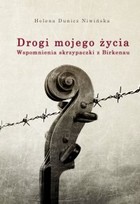 Drogi mojego życia Wspomnienia skrzypaczki z Birkenau