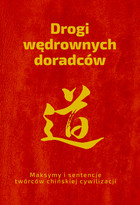 Drogi wędrownych doradców Maksymy i sentencje twórców chińskiej cywilizacji