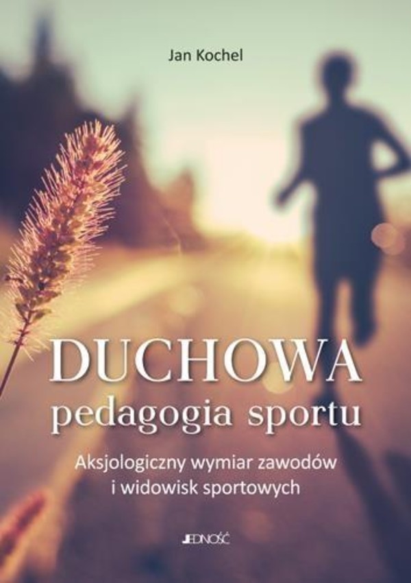 Duchowa pedagogia sportu Aksjologiczny wymiar zawodów i widowisk sportowych