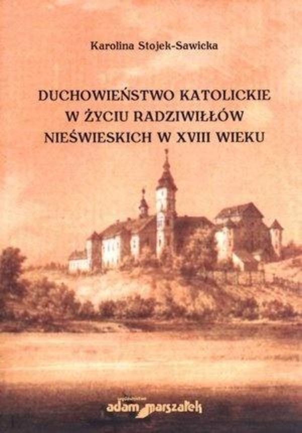 Duchowieństwo katolickie w życiu Radziwiłłów Nieświeskich w XVIII wieku