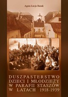 Duszpasterstwo dzieci i młodzieży w parafii Staszów w latach 1918-1939 - pdf