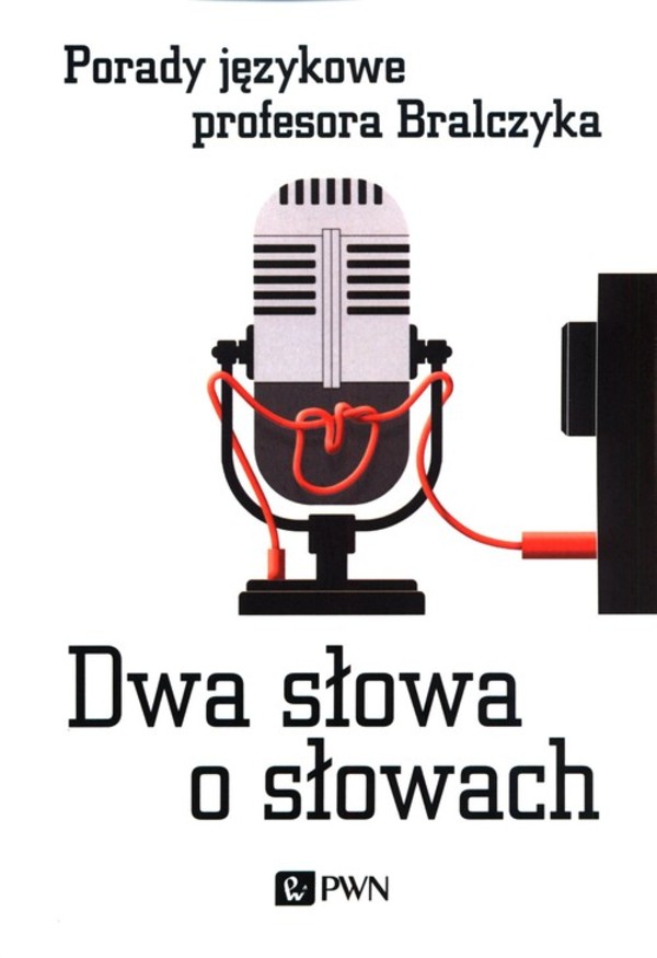 Dwa słowa o słowach Porady językowe profesora Bralczyka