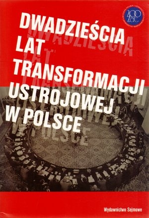Dwadziescia lat transformacji ustrojowej w Polsce