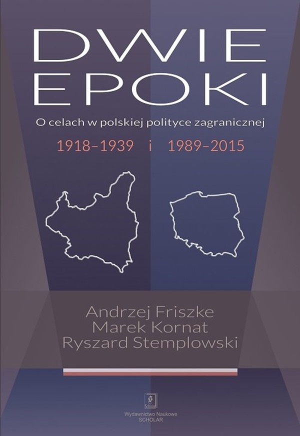 Dwie epoki O celach w polskiej polityce zagranicznej. 1918-1939 i 1989-2015