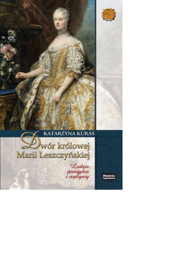 Dwór królowej Marii Leszczyńskiej Ludzie, pieniądze, wpływy