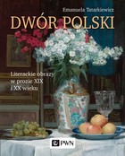 Dwór polski - mobi, epub Literackie obrazy w prozie XIX i XX wieku