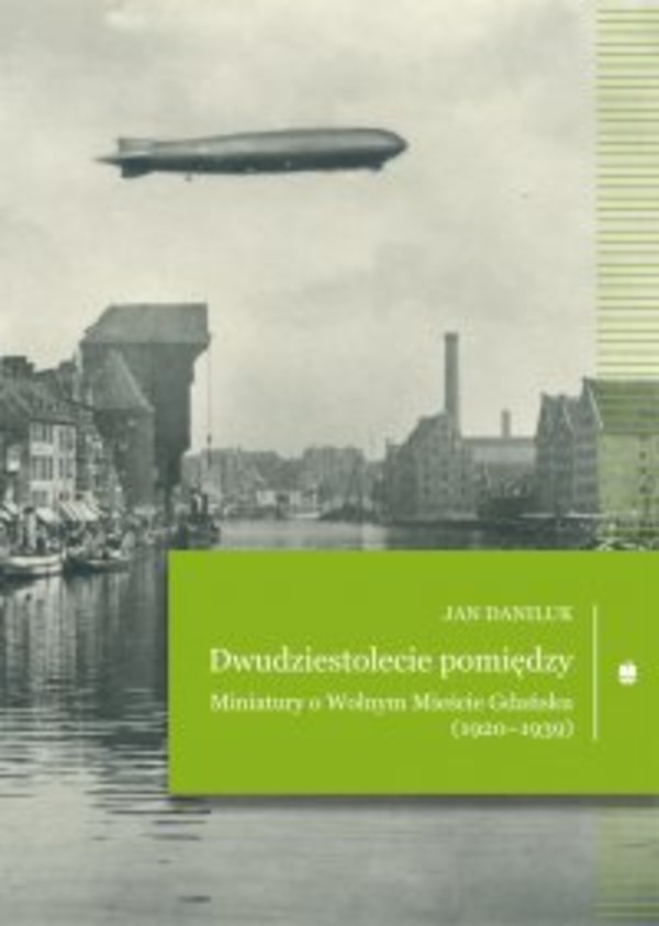 Dwudziestolecie pomiędzy. Miniatury o Wolnym Mieście Gdańsku (1920-1939) - mobi, epub, pdf