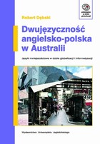 Okładka:Dwujęzyczność angielsko-polska w Australii.  Języki mniejszościowe w erze globalizacji i informatyzacji 