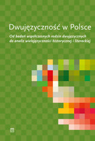 Dwujęzyczność w Polsce Od badań współczesnych rodzin dwujęzycznych do analiz wielojęzyczności historycznej i literackiej