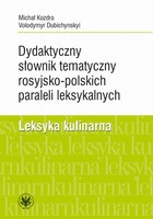 Dydaktyczny słownik tematyczny rosyjsko-polskich paraleli leksykalnych - mobi, epub, pdf Leksyka kulinarna