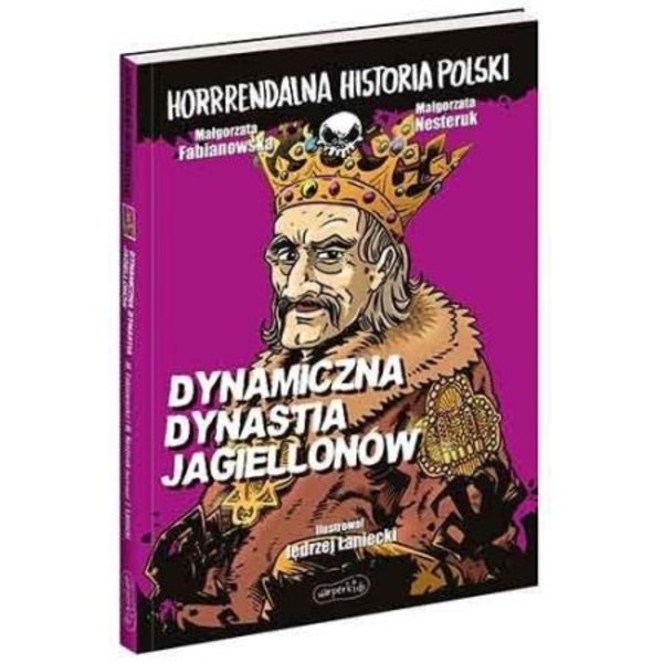 Dynamiczna dynastia Jagiellonów Horrrendalna hist. Polski