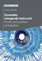 Dynamika transgresji twórczych - pdf Studia przypadków pedagogów