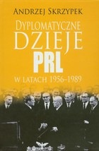 Dyplomatyczne dzieje PRL w latach 1956-1989 - pdf
