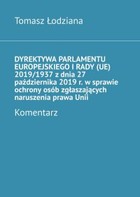 Dyrektywa Parlamentu Europejskiego i Rady (UE) 2019/1937 z dnia 27 października 2019 r. W sprawie ochrony osób zgłaszających naruszenia prawa Unii. Komentarz