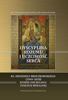 Dyscyplina rozumu i uczciwość serca Ks. Ireneusza Mroczkowskiego (1949-2020) sposób uprawiania teologii moralnej
