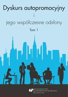 Dyskurs autopromocyjny i jego współczesne odsłony. T. 1 - pdf